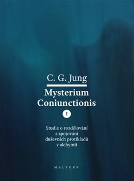 Mysterium Coniunctionis I. - Studie o rozdělování a spojování duševních protikladů v alchymi