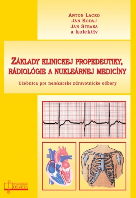 Základy klinickej propedeutiky, rádiológie a nukleárnej medicíny - Učebnica pre nelekárske zdravotnícke odbory