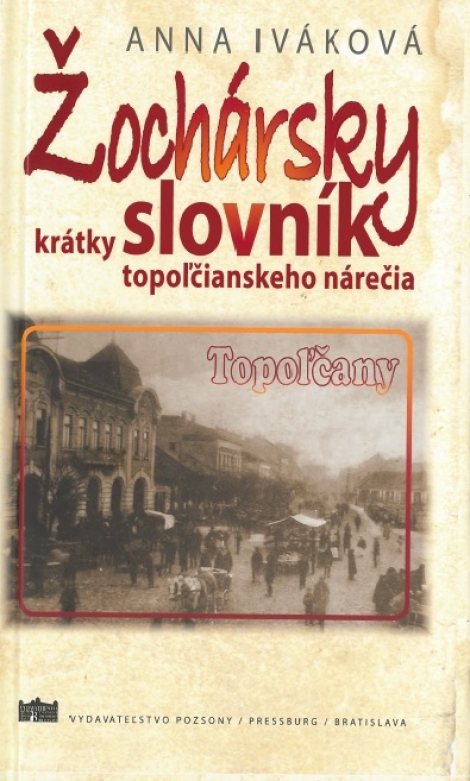 Žochársky krátky slovník topoľčianskeho nárečia - Anna Iváková