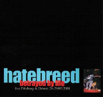 Hatebreed - Betrayed by Life (Live Pittsburg & Detroit 28. - 29. 7. 2001) (CDr)
