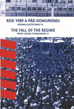 Rok 1989 a pád komunismu. The Fall of the Regime - Normalizační Brno VI. Brno Under Communism Part 6