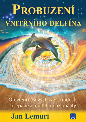 Probuzení vnitřního delfína - Otevření časových kapslí radosti, telepatie a multidimenzionality