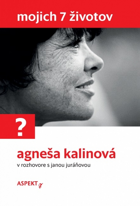 Mojich 7 životov (3.vyd.) - Agneša Kalinová v rozhovore s Janou Juráňovou