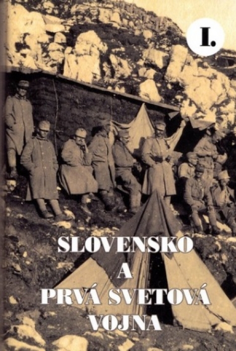 Slovensko a prvá svetová vojna I. - Martin Drobňák, Radoslav Turik, Viktor Szabó