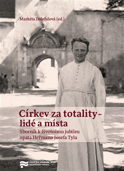 Církev za totality - lidé a místa - K 100. výročí narození opata Heřmana Josefa Tyla
