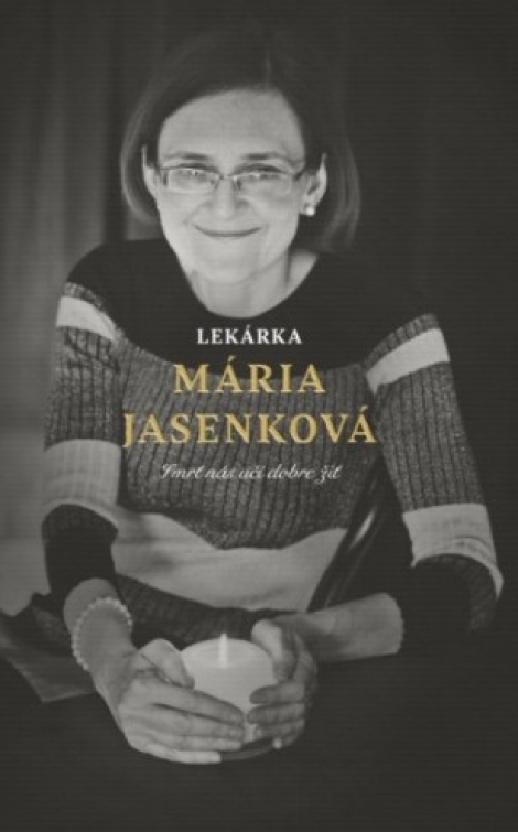 Lekárka Mária Jasenková - Smrť nás učí dobre žiť