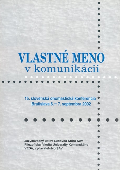 Vlastné meno v komunikácii - 15. slovenská onomastická konferencia Bratislava 6.-7. septembra 2002