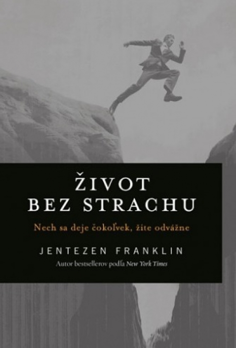 Život bez strachu - Nech sa deje čokoľvek, žite odvážne