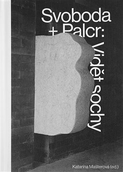 Svoboda + Palcr: Vidět sochy - 