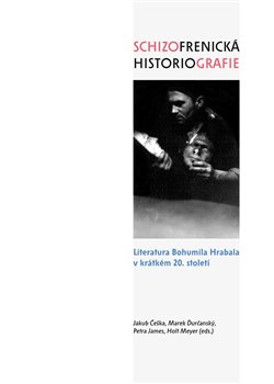 Schizofrenická historiografie - Literatura Bohumila Hrabala v krátkém 20. století