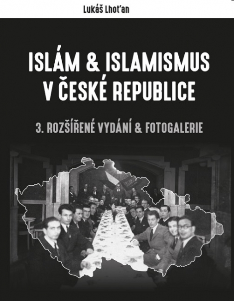 Islám a islamismus v České republice (3. rozšířené vydání & fotogalerie) - Lukáš Lhoťan