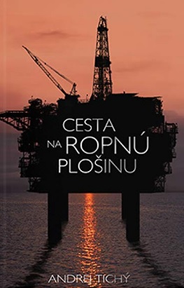 Cesta na ropnú plošinu - Andrej Tichý