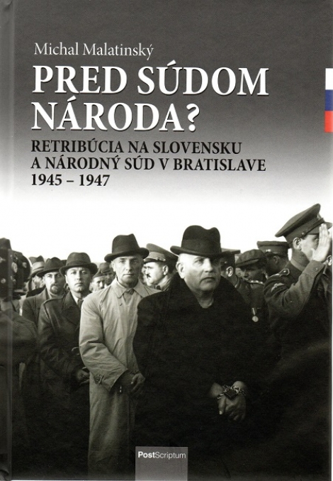 Pred súdom národa? - Retribúcia na Slovensku a Národný súd v Bratislave 1945 - 1947