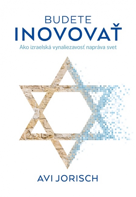 Budete inovovať - Ako izraelská vynaliezavosť napráva svet