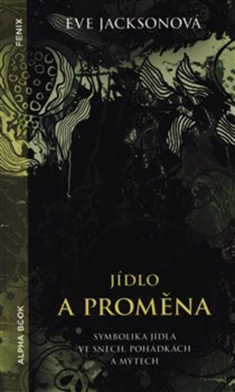 Jídlo a proměna - Symbolika jídla ve snech, pohádkách a mýtech