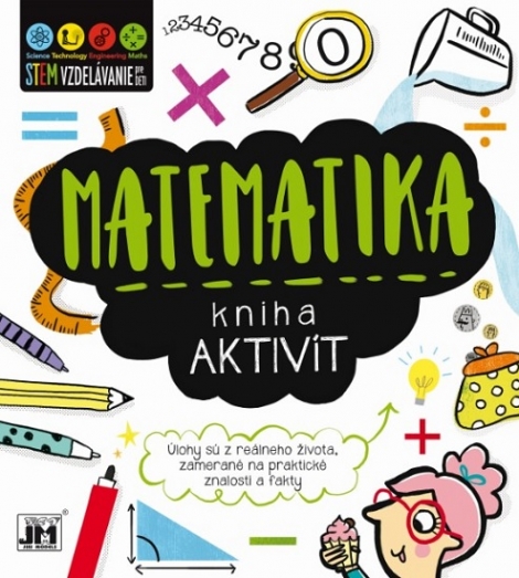 Kniha aktivít - Matematika - Úlohy sú z reálneho života, zamerané na praktické znalosti a fakty
