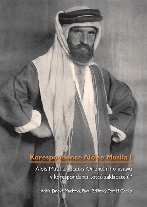 Korespondence Aloise Musila I. - Alois Musil a počátky Orientálního ústavu v korespondenci otců zakladatelů