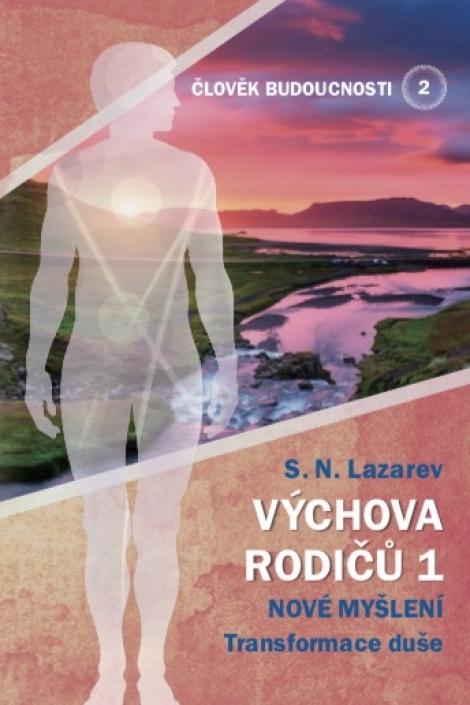 Člověk budoucnosti 2 (Výchova rodiču 1) - Nové myšlení. Transformace duše
