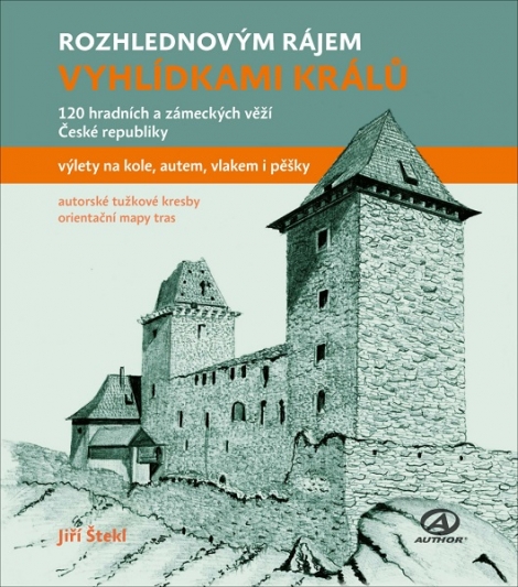 Rozhlednovým rájem - Vyhlídkami králů - 120 hradních a zámeckých věží České republiky