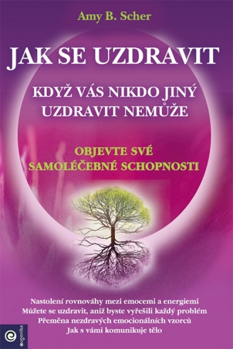 Jak se uzdravit, když vás nkdo jiný uzdravit nemůže - Objevte své samoléčebné schopnosti