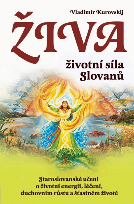Živa/CZ - životní síla Slovanů - Staroslovanské učení o životní energii, léčení, duchovním růstu a šťastném životě