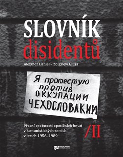 Slovník disidentů II. - Přední osobnosti opozičních hnutí v komunistických zemích v letech 1956-1989