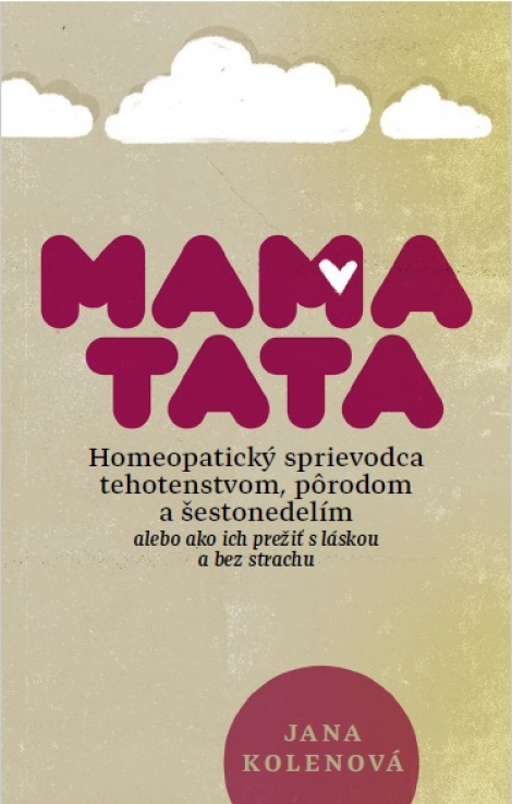 MamaTata - Homeopatický sprievodca tehotenstvom, pôrodom a šestonedelím - Jana Kolenová