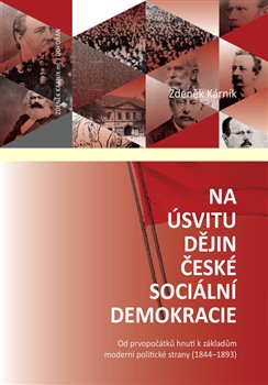 Na úsvitu dějin české sociální demokracie - Od prvopočátků hnutí k základům moderní politické strany (18441893)