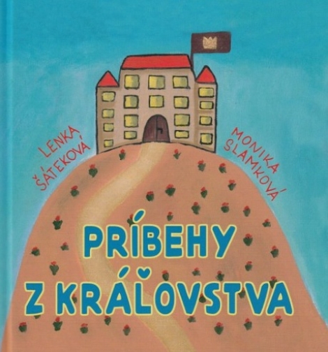Príbehy z kráľovstva - Lenka Šáteková, Monika Slamková