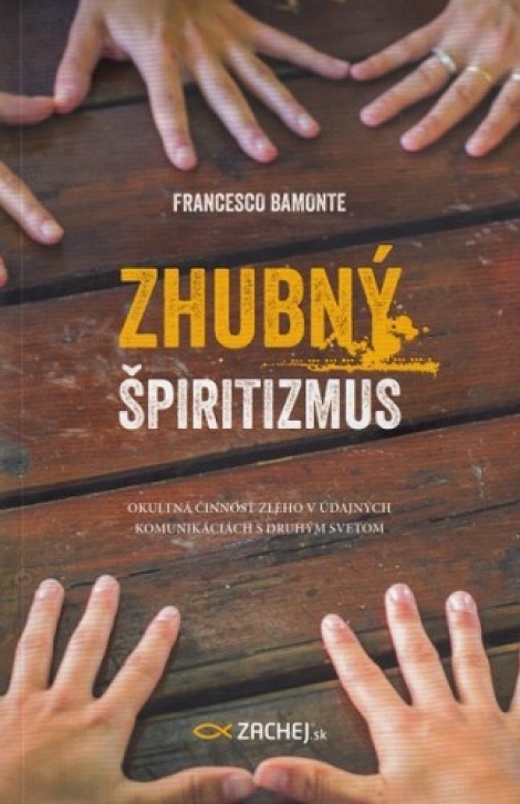 Zhubný špiritizmus - Okultná činnosť Zlého v údajných komunikáciách s druhým svetom