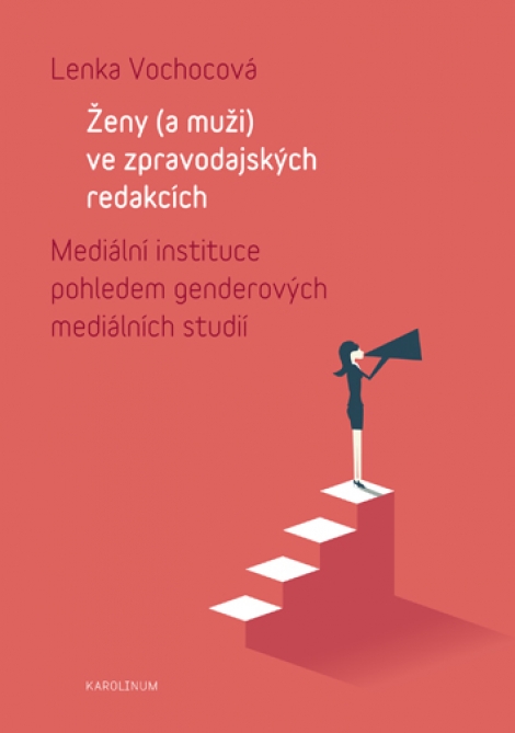Ženy (a muži) ve zpravodajských redakcích - Mediální instituce pohledem genderových mediálních studií