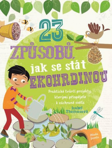 23 způsobů, jak se stát ekohrdinou - Praktické tvůrčí projekty, kterými přispějete k záchraně světa