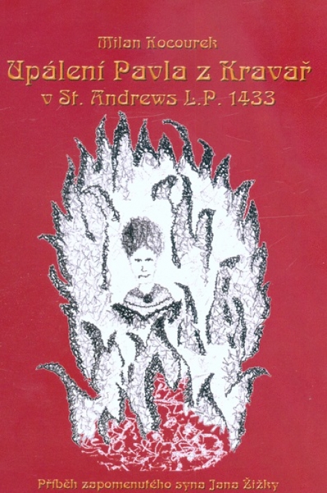 Upálení Pavla z Kravař v St. Andrews L.P. 1433 - Příběh zapomenutého syna Jana Žižky
