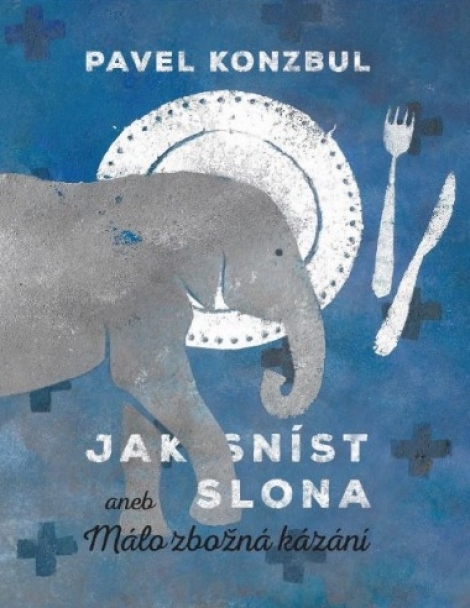 Jak sníst slona - aneb Málo zbožná kázání