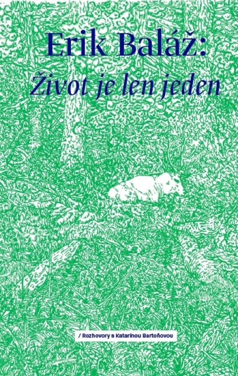 Život je len jeden (Rozhovory s Katarínou Bartoňovou) - Erik Baláž, Katarína Bartoňová