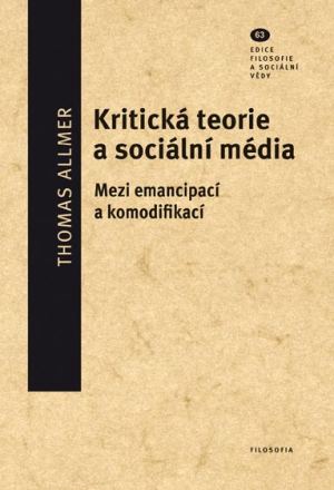 Kritická teorie a sociální média - Mezi emancipací a komodifikací