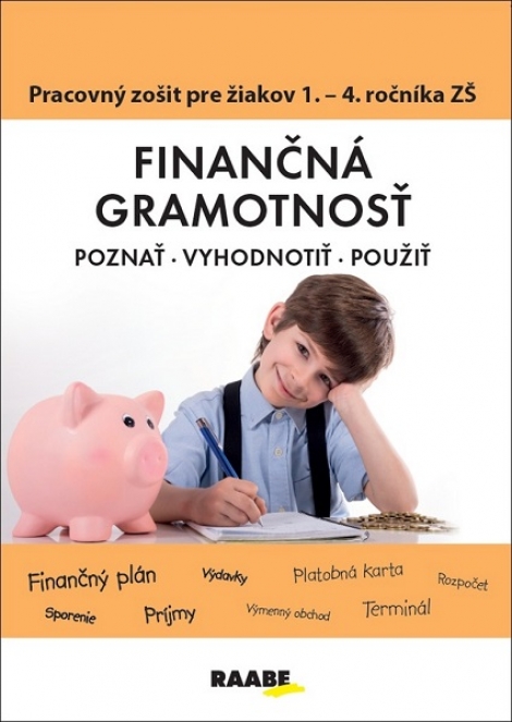 Finančná gramotnosť (Pracovný zošiť pre žiakov 1. - 4. ročníka ZŠ) - Poznať, vyhodnotiť, použiť