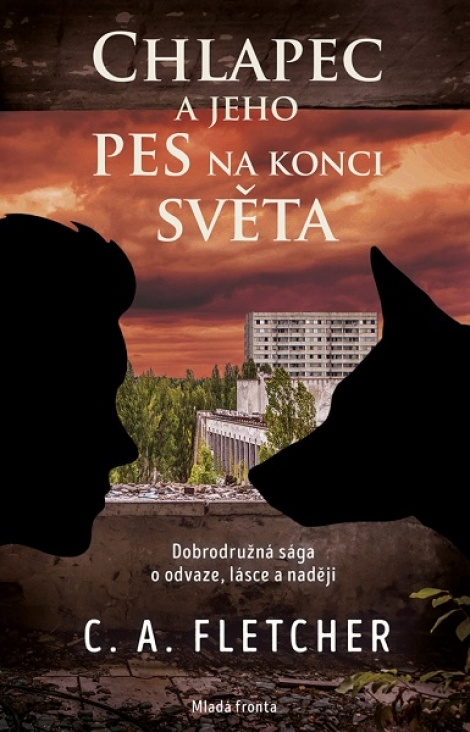 Chlapec a jeho pes na konci světa - Dobrodružná sága o odvaze, lásce a naději