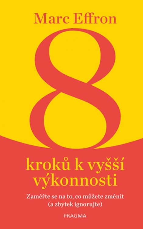 8 kroků k vyšší výkonnosti - Zaměřte se na to, co můžete změnit (ostatní ignorujte)