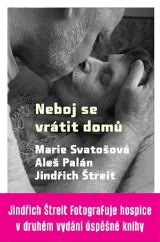 Neboj se vrátit domů - Jindřích Štreit fotografuje hospice v druhém vydání úspěšné knihy