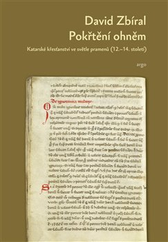 Pokřtěni ohněm - Katarské křesťanství ve světle dobových pramenů (12.-14. století)
