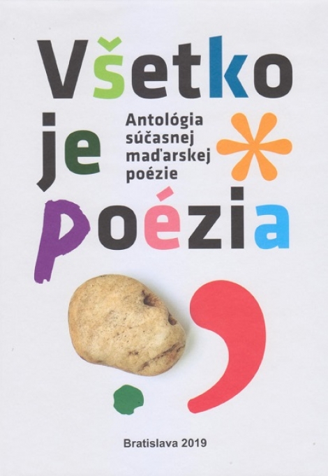Všetko je poézia - Antológia súčasnej maďarskej poézie