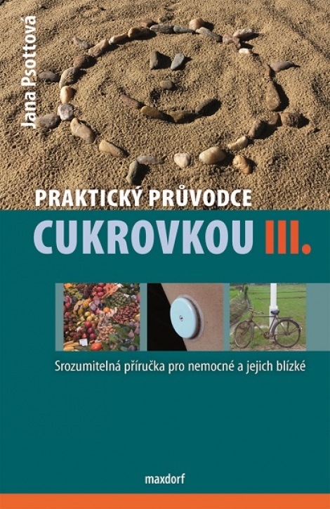 Praktický průvodce cukrovkou III. - Srozumitelná příručka pro nemocné a jejich blízké