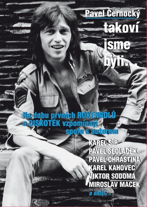 Takoví jsme byli ... - Na dobu prvních rokenrolů a diskoték vzpomínají spolu s autorem ...