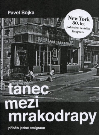 Tanec mezi mrakodrapy - Příběh jedné emigrace a New York 80. let pohledem českého fotografa
