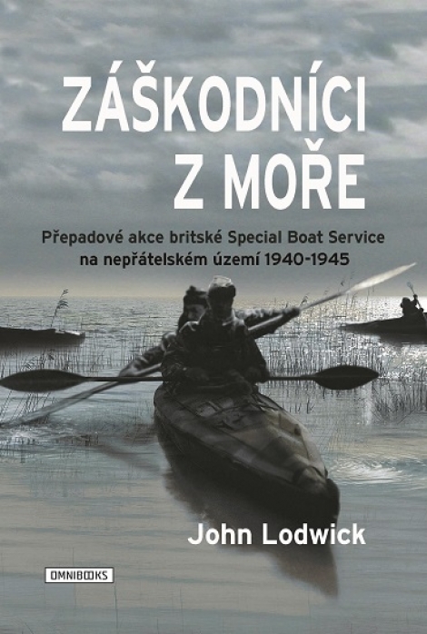 Záškodníci z moře - Přepadové akce britské Special Boat Service na nepřátelském území 1940-1945