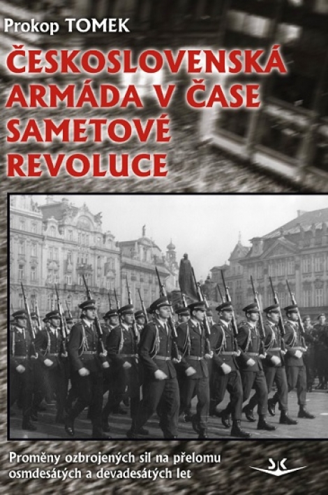 Československá armáda v čase Sametové revoluce - Proměny ozbrojených sil na přelomu osmdesátých a devadesátých let
