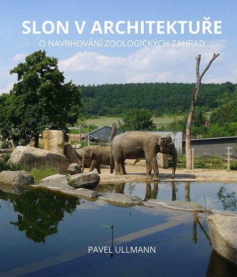 Slon v architektuře - O navrhování zoologických zahrad