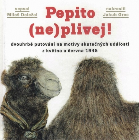 Pepito (ne)plivej! - dvouhrbé putování na motivy skutečných událostí z května a června 1945