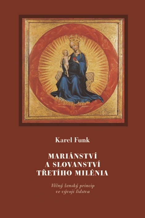 Mariánství a slovanství třetího milénia - Věčný ženský princip ve vývoji lidstva